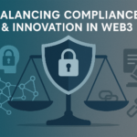 Navigating Regulatory Challenges in Web3 Balancing Compliance and Innovation